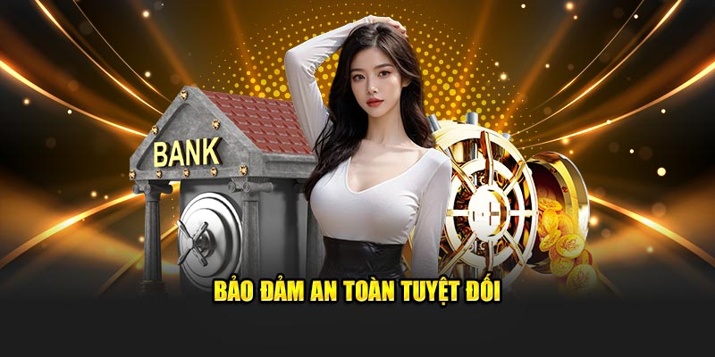 Bảo đảm an toàn tuyệt đối