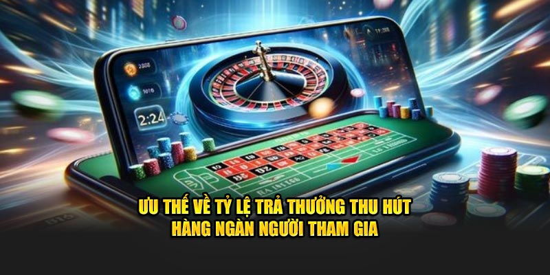 Ưu thế về tỷ lệ trả thưởng thu hút hàng ngàn người tham gia