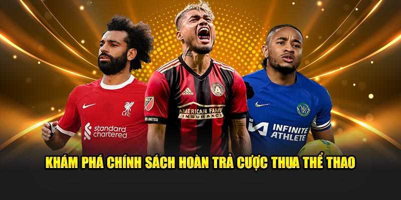 Khám phá chính sách hoàn trả cược thua thể thao